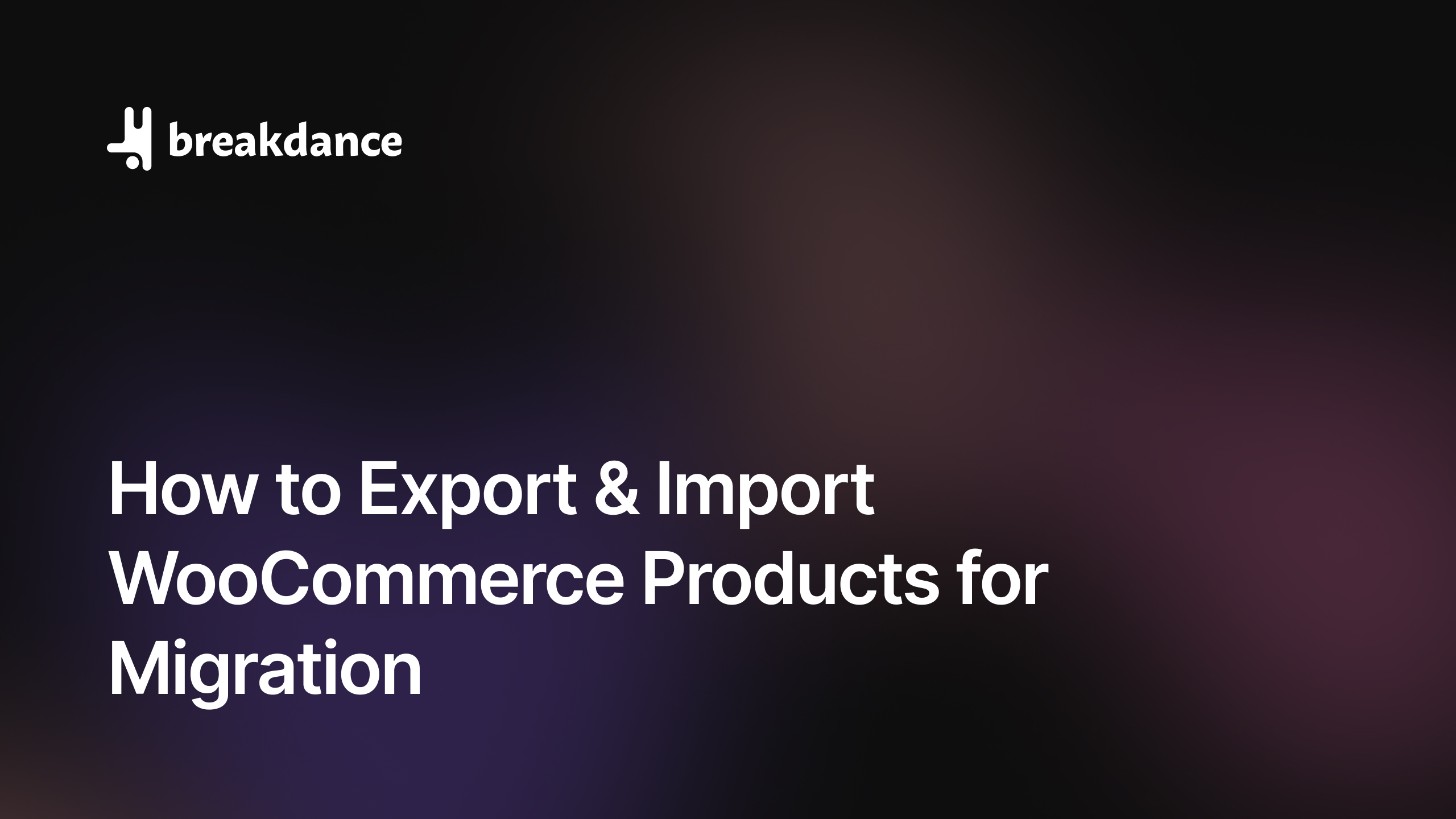 How to Export and Import WooCommerce Products for Migration